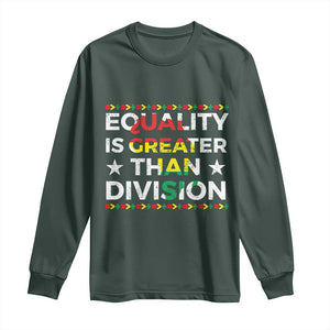 Black History Month Long Sleeve Shirt Equality Is Greater Than Division TS09 Dark Forest Green Print Your Wear