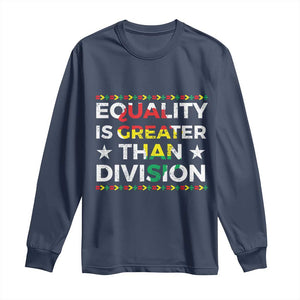 Black History Month Long Sleeve Shirt Equality Is Greater Than Division TS09 Navy Print Your Wear