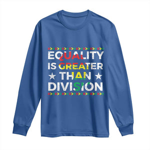 Black History Month Long Sleeve Shirt Equality Is Greater Than Division TS09 Royal Blue Print Your Wear