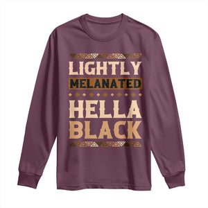 Melanin African Pride Long Sleeve Shirt Lightly Melanated Hella Black Black History TS09 Maroon Print Your Wear