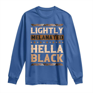 Melanin African Pride Long Sleeve Shirt Lightly Melanated Hella Black Black History TS09 Royal Blue Print Your Wear