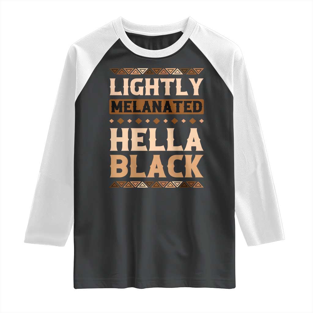 Melanin African Pride Raglan Shirt Lightly Melanated Hella Black Black History TS09 Black White Print Your Wear