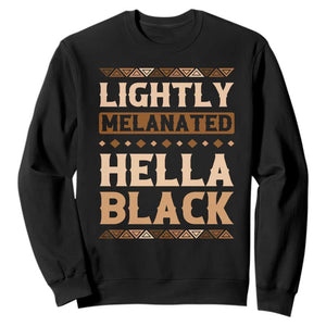 Melanin African Pride Sweatshirt Lightly Melanated Hella Black Black History TS09 Black Print Your Wear