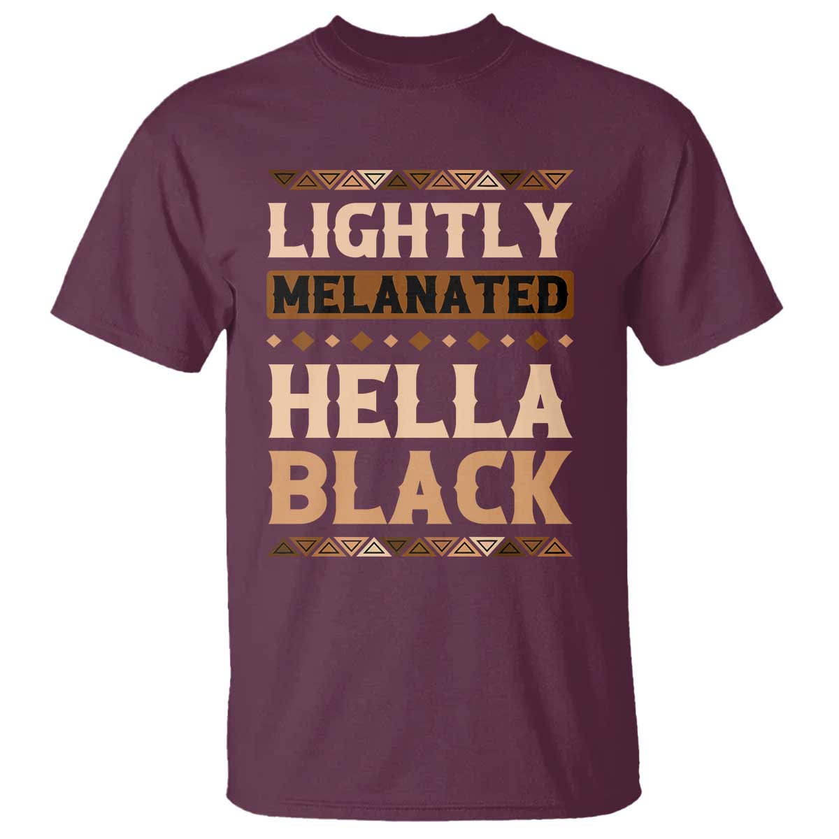 Melanin African Pride T Shirt Lightly Melanated Hella Black Black History TS09 Maroon Print Your Wear