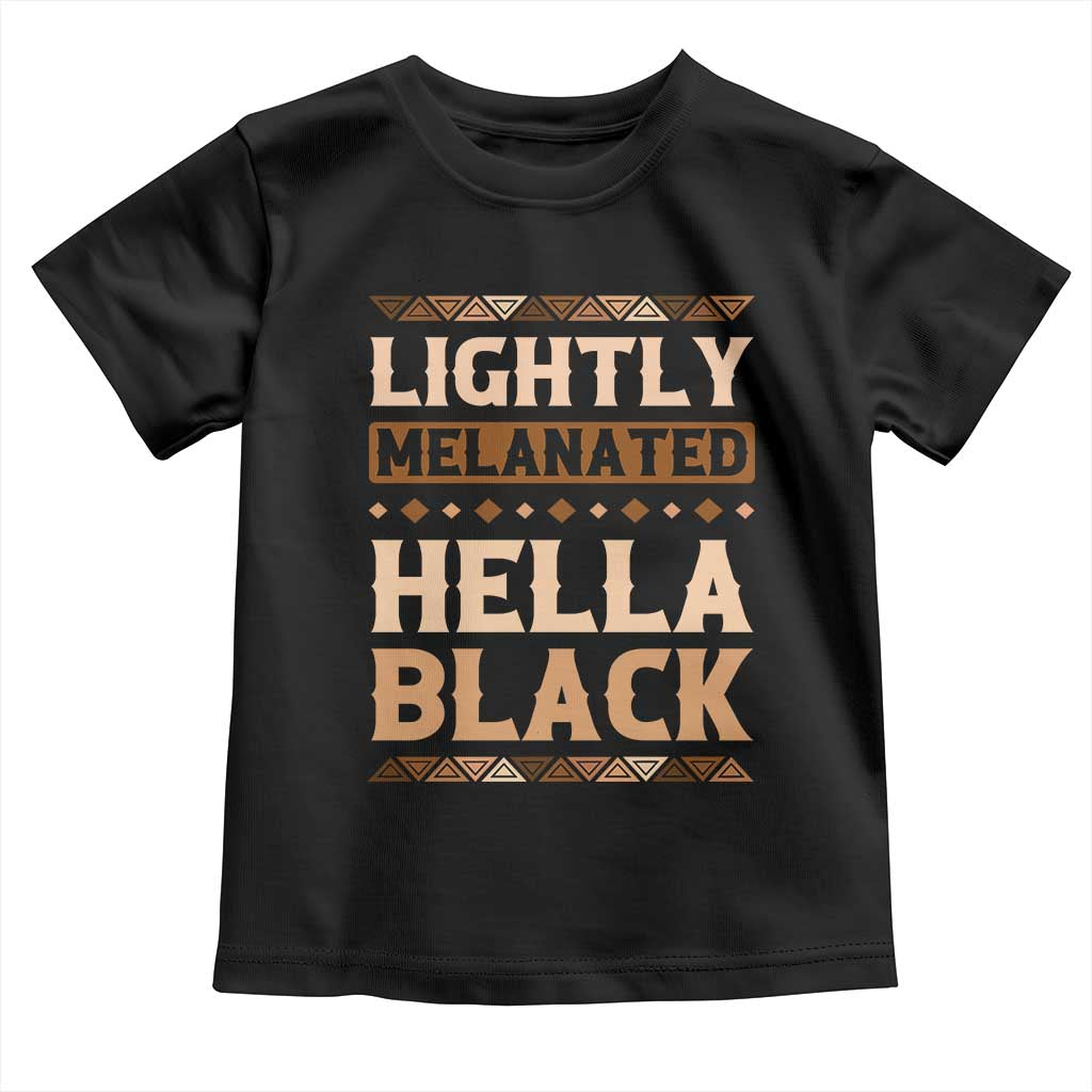 Melanin African Pride Toddler T Shirt Lightly Melanated Hella Black Black History TS09 Black Print Your Wear