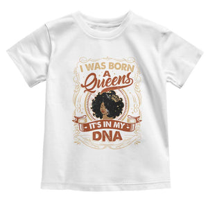 Black Women Pride Toddler T Shirt I Was Born A Queen It's In My DNA TS09 White Print Your Wear