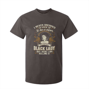 Black Women Pride T Shirt For Kid I Never Dreamed I'd Grow Up To Be A Super Sexy And Smart Black Lady TS09 Dark Chocolate Print Your Wear