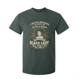 Black Women Pride T Shirt For Kid I Never Dreamed I'd Grow Up To Be A Super Sexy And Smart Black Lady TS09 Dark Forest Green Print Your Wear