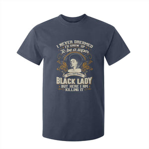 Black Women Pride T Shirt For Kid I Never Dreamed I'd Grow Up To Be A Super Sexy And Smart Black Lady TS09 Navy Print Your Wear