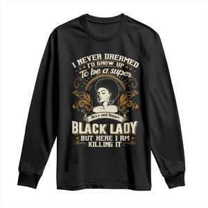 Black Women Pride Long Sleeve Shirt I Never Dreamed I'd Grow Up To Be A Super Sexy And Smart Black Lady TS09 Black Print Your Wear