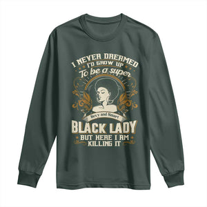 Black Women Pride Long Sleeve Shirt I Never Dreamed I'd Grow Up To Be A Super Sexy And Smart Black Lady TS09 Dark Forest Green Print Your Wear