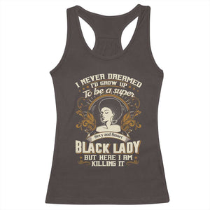 Black Women Pride Racerback Tank Top I Never Dreamed I'd Grow Up To Be A Super Sexy And Smart Black Lady TS09 Dark Chocolate Print Your Wear