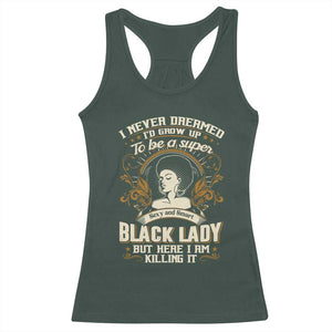 Black Women Pride Racerback Tank Top I Never Dreamed I'd Grow Up To Be A Super Sexy And Smart Black Lady TS09 Dark Forest Green Print Your Wear