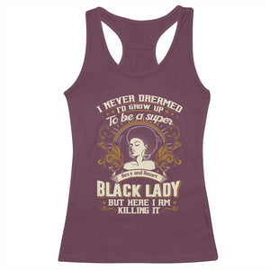 Black Women Pride Racerback Tank Top I Never Dreamed I'd Grow Up To Be A Super Sexy And Smart Black Lady TS09 Maroon Print Your Wear