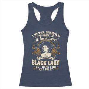 Black Women Pride Racerback Tank Top I Never Dreamed I'd Grow Up To Be A Super Sexy And Smart Black Lady TS09 Navy Print Your Wear