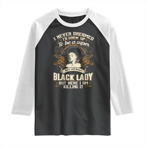 Black Women Pride Raglan Shirt I Never Dreamed I'd Grow Up To Be A Super Sexy And Smart Black Lady TS09 Black White Print Your Wear