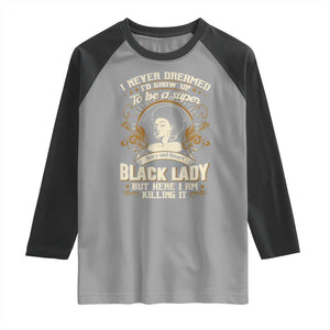 Black Women Pride Raglan Shirt I Never Dreamed I'd Grow Up To Be A Super Sexy And Smart Black Lady TS09 Sport Gray Black Print Your Wear