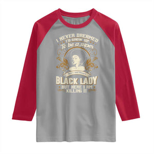 Black Women Pride Raglan Shirt I Never Dreamed I'd Grow Up To Be A Super Sexy And Smart Black Lady TS09 Sport Gray Red Print Your Wear