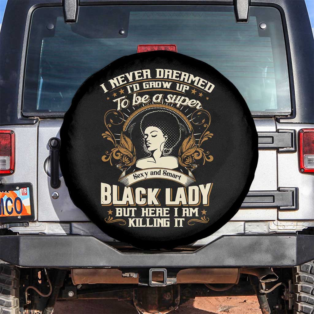 Black Women Pride Spare Tire Cover I Never Dreamed I'd Grow Up To Be A Super Sexy And Smart Black Lady TS09 No hole Black Print Your Wear