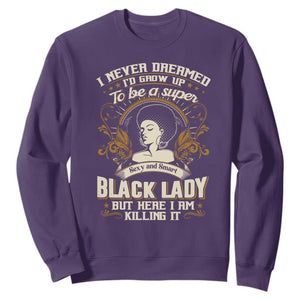 Black Women Pride Sweatshirt I Never Dreamed I'd Grow Up To Be A Super Sexy And Smart Black Lady TS09 Purple Print Your Wear