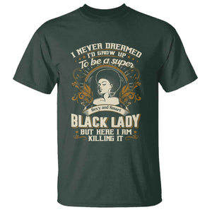 Black Women Pride T Shirt I Never Dreamed I'd Grow Up To Be A Super Sexy And Smart Black Lady TS09 Dark Forest Green Print Your Wear