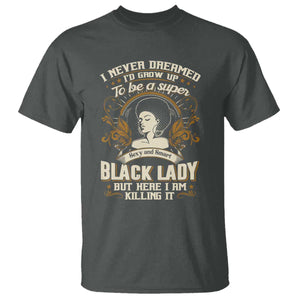 Black Women Pride T Shirt I Never Dreamed I'd Grow Up To Be A Super Sexy And Smart Black Lady TS09 Dark Heather Print Your Wear