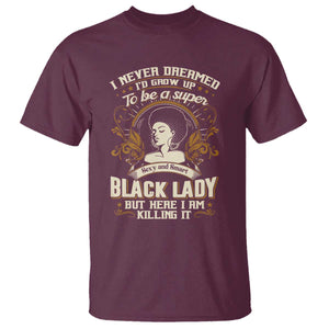 Black Women Pride T Shirt I Never Dreamed I'd Grow Up To Be A Super Sexy And Smart Black Lady TS09 Maroon Print Your Wear