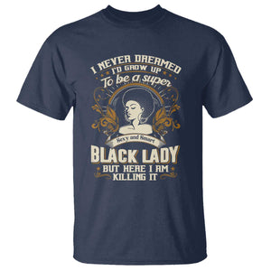 Black Women Pride T Shirt I Never Dreamed I'd Grow Up To Be A Super Sexy And Smart Black Lady TS09 Navy Print Your Wear