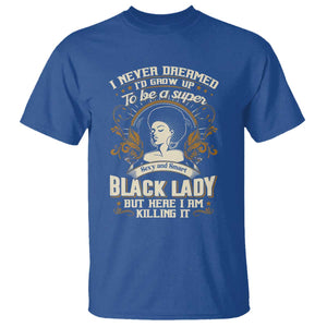 Black Women Pride T Shirt I Never Dreamed I'd Grow Up To Be A Super Sexy And Smart Black Lady TS09 Royal Blue Print Your Wear