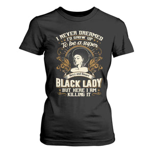 Black Women Pride T Shirt For Women I Never Dreamed I'd Grow Up To Be A Super Sexy And Smart Black Lady TS09 Black Print Your Wear