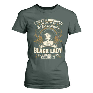 Black Women Pride T Shirt For Women I Never Dreamed I'd Grow Up To Be A Super Sexy And Smart Black Lady TS09 Dark Forest Green Print Your Wear