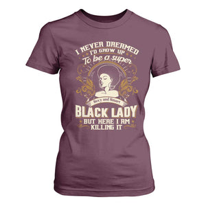 Black Women Pride T Shirt For Women I Never Dreamed I'd Grow Up To Be A Super Sexy And Smart Black Lady TS09 Maroon Print Your Wear