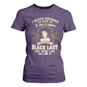 Black Women Pride T Shirt For Women I Never Dreamed I'd Grow Up To Be A Super Sexy And Smart Black Lady TS09 Purple Print Your Wear