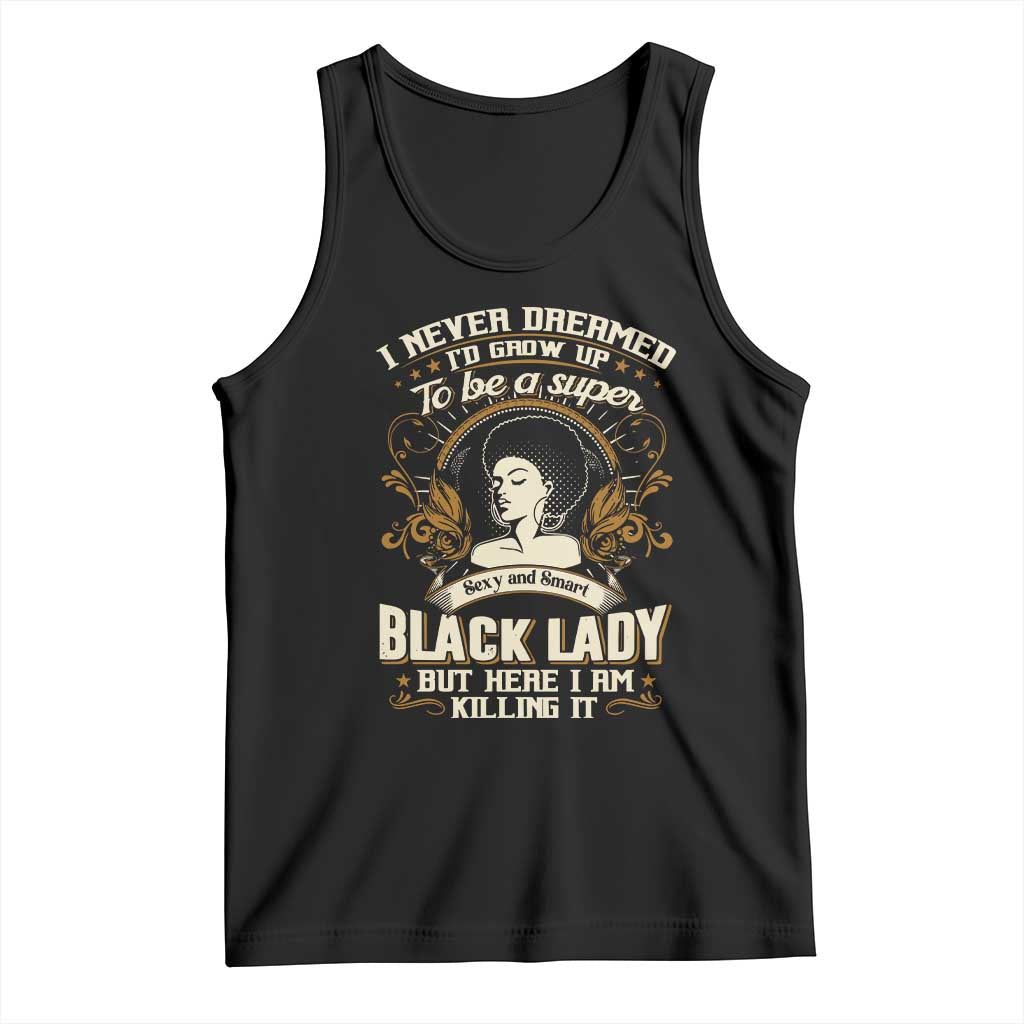 Black Women Pride Tank Top I Never Dreamed I'd Grow Up To Be A Super Sexy And Smart Black Lady TS09 Black Print Your Wear