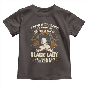 Black Women Pride Toddler T Shirt I Never Dreamed I'd Grow Up To Be A Super Sexy And Smart Black Lady TS09 Dark Chocolate Print Your Wear