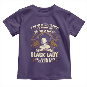 Black Women Pride Toddler T Shirt I Never Dreamed I'd Grow Up To Be A Super Sexy And Smart Black Lady TS09 Purple Print Your Wear