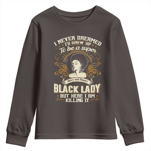 Black Women Pride Youth Sweatshirt I Never Dreamed I'd Grow Up To Be A Super Sexy And Smart Black Lady TS09 Dark Chocolate Print Your Wear