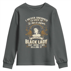 Black Women Pride Youth Sweatshirt I Never Dreamed I'd Grow Up To Be A Super Sexy And Smart Black Lady TS09 Dark Heather Print Your Wear