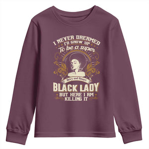 Black Women Pride Youth Sweatshirt I Never Dreamed I'd Grow Up To Be A Super Sexy And Smart Black Lady TS09 Maroon Print Your Wear