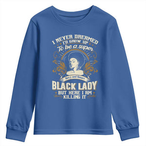 Black Women Pride Youth Sweatshirt I Never Dreamed I'd Grow Up To Be A Super Sexy And Smart Black Lady TS09 Royal Blue Print Your Wear