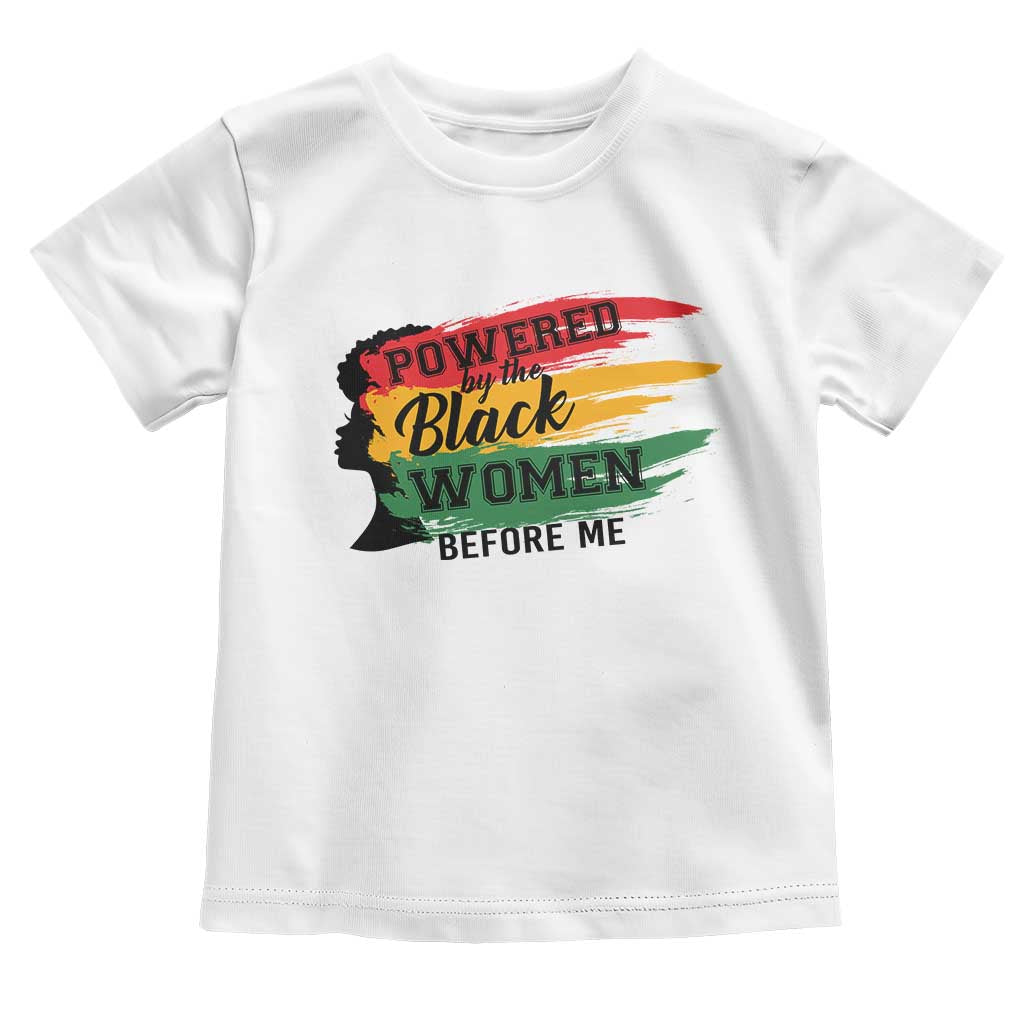 Powered By The Black Women Before Me Toddler T Shirt TS09 White Print Your Wear