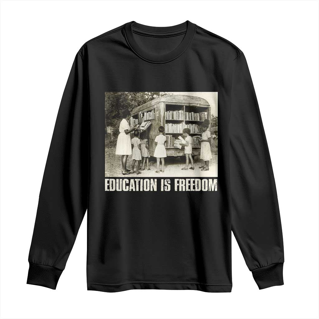 Education Is Freedom Long Sleeve Shirt Black Educator Bookish Black History Month TS09 Black Print Your Wear