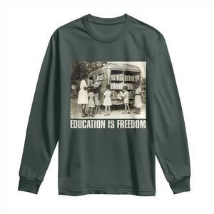 Education Is Freedom Long Sleeve Shirt Black Educator Bookish Black History Month TS09 Dark Forest Green Print Your Wear