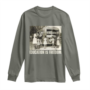 Education Is Freedom Long Sleeve Shirt Black Educator Bookish Black History Month TS09 Military Green Print Your Wear