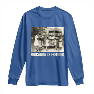 Education Is Freedom Long Sleeve Shirt Black Educator Bookish Black History Month TS09 Royal Blue Print Your Wear