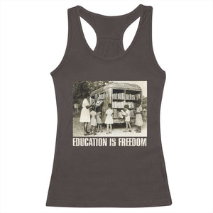 Education Is Freedom Racerback Tank Top Black Educator Bookish Black History Month TS09 Dark Chocolate Print Your Wear