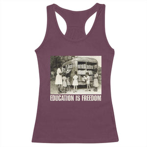 Education Is Freedom Racerback Tank Top Black Educator Bookish Black History Month TS09 Maroon Print Your Wear