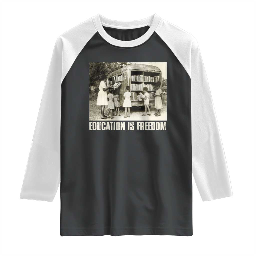 Education Is Freedom Raglan Shirt Black Educator Bookish Black History Month TS09 Black White Print Your Wear