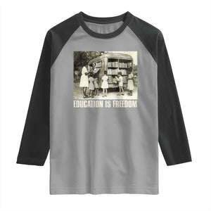 Education Is Freedom Raglan Shirt Black Educator Bookish Black History Month TS09 Sport Gray Black Print Your Wear