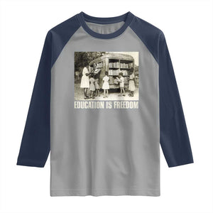 Education Is Freedom Raglan Shirt Black Educator Bookish Black History Month TS09 Sport Gray Navy Print Your Wear